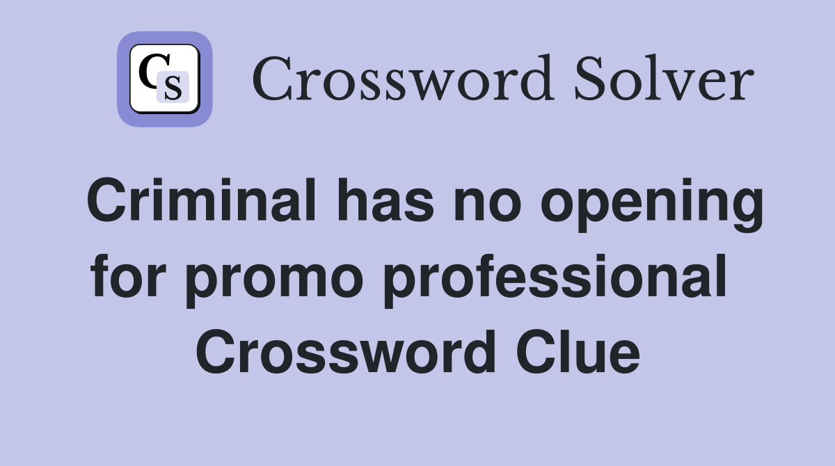 Criminal has no opening for promo professional  Crossword Clue
