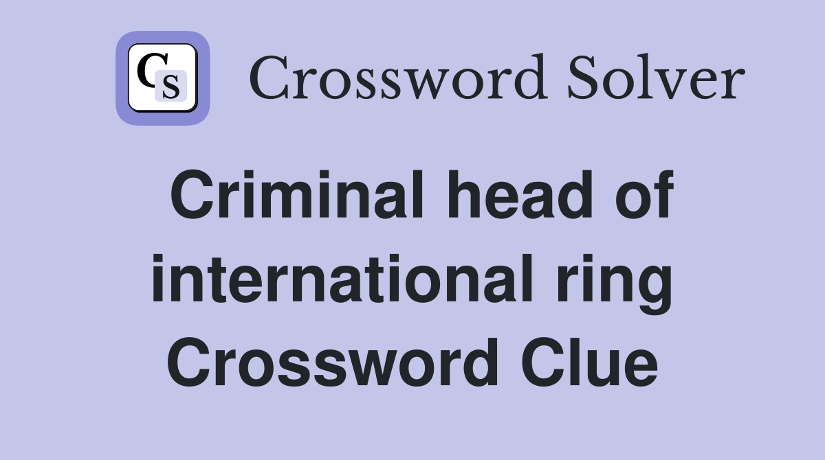 Criminal head of international ring Crossword Clue