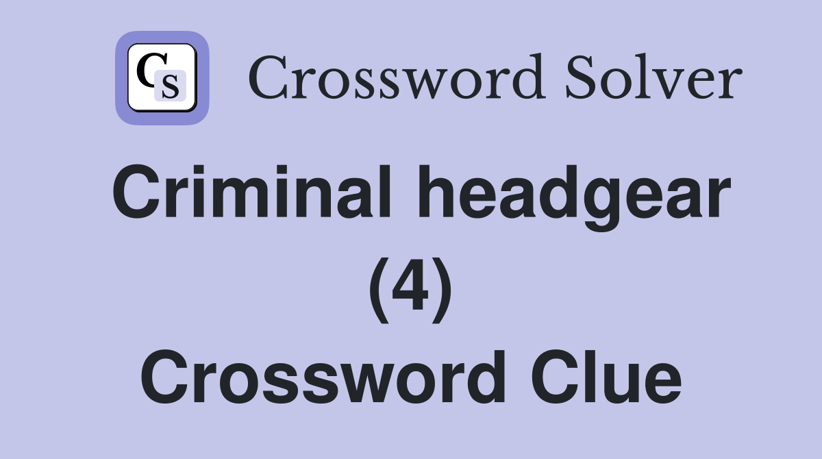 Criminal headgear (4) Crossword Clue