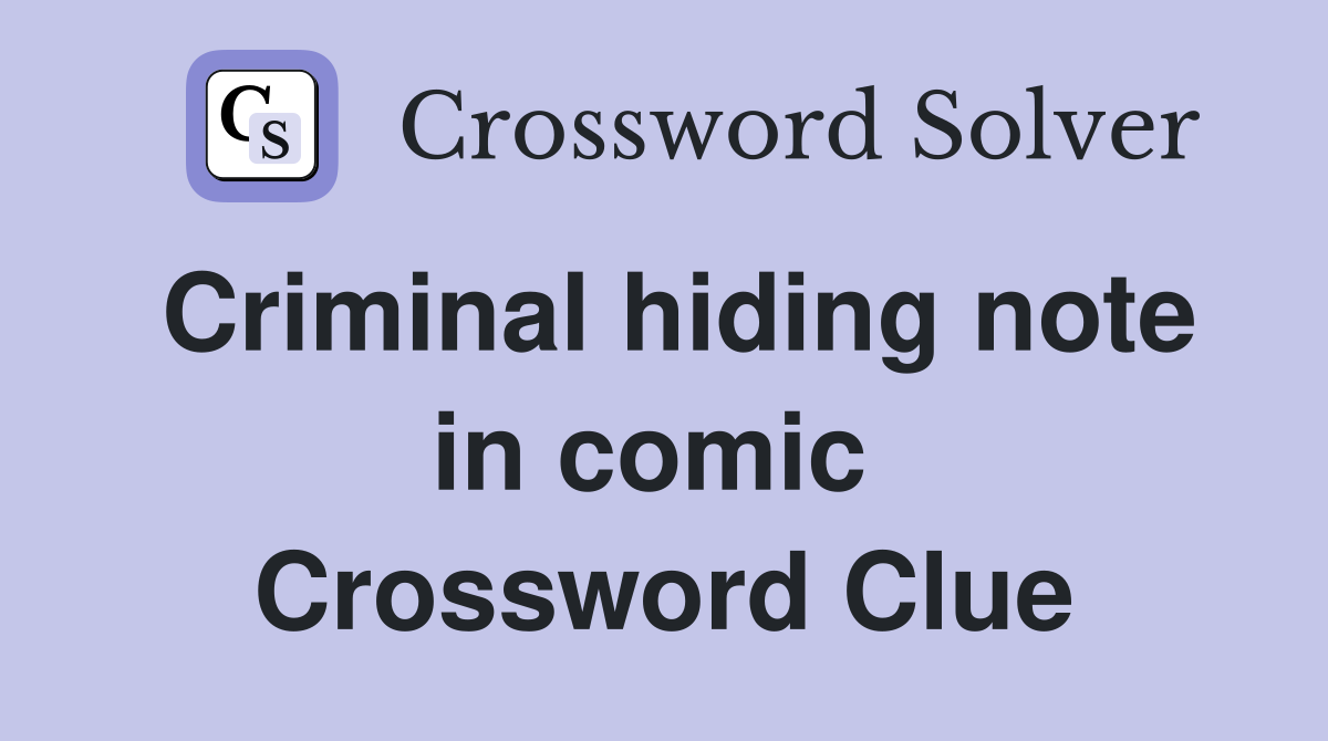 Criminal hiding note in comic  Crossword Clue