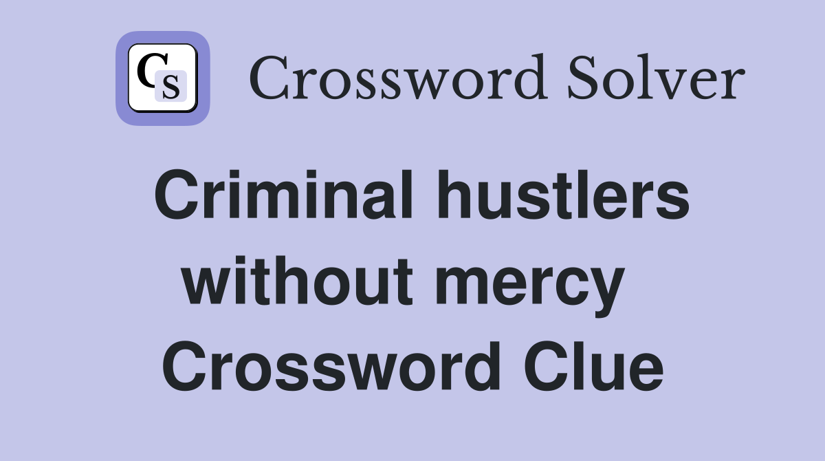 Criminal hustlers without mercy  Crossword Clue