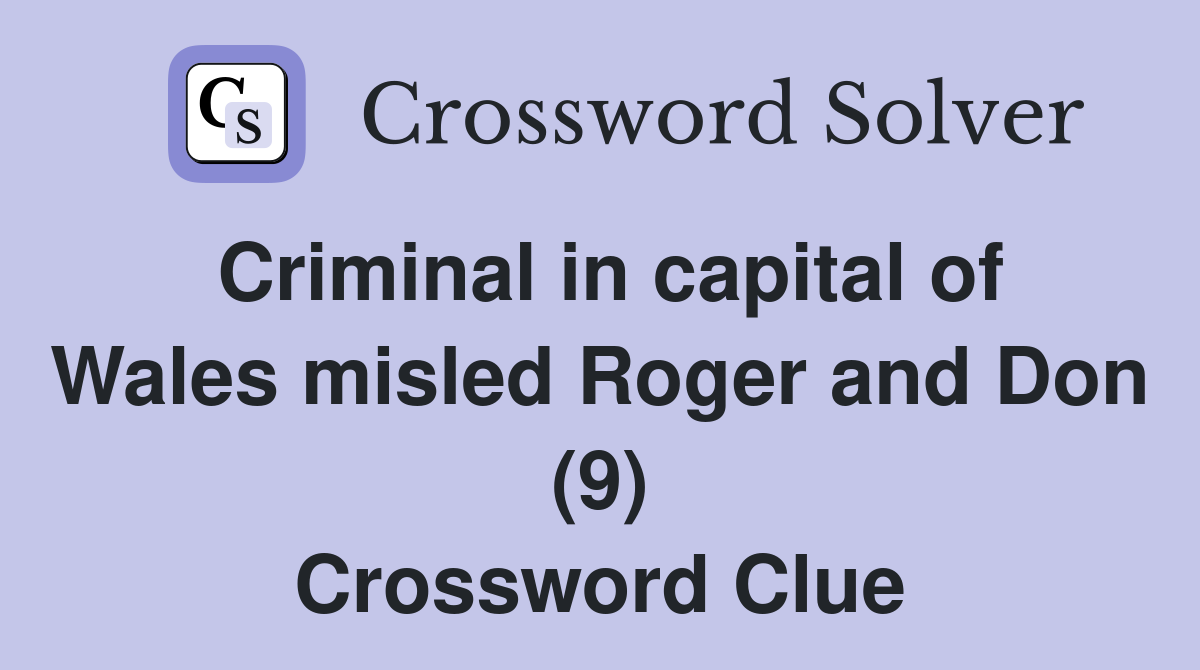 Criminal in capital of Wales misled Roger and Don (9) Crossword Clue