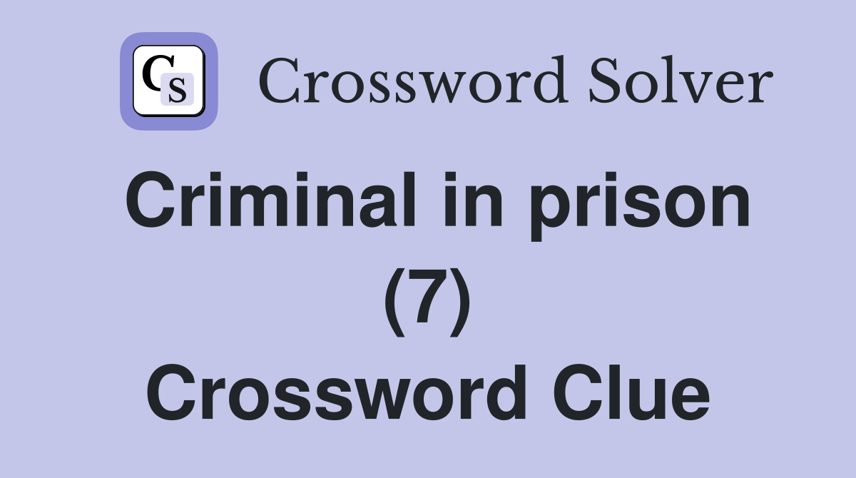 Criminal in prison (7) Crossword Clue