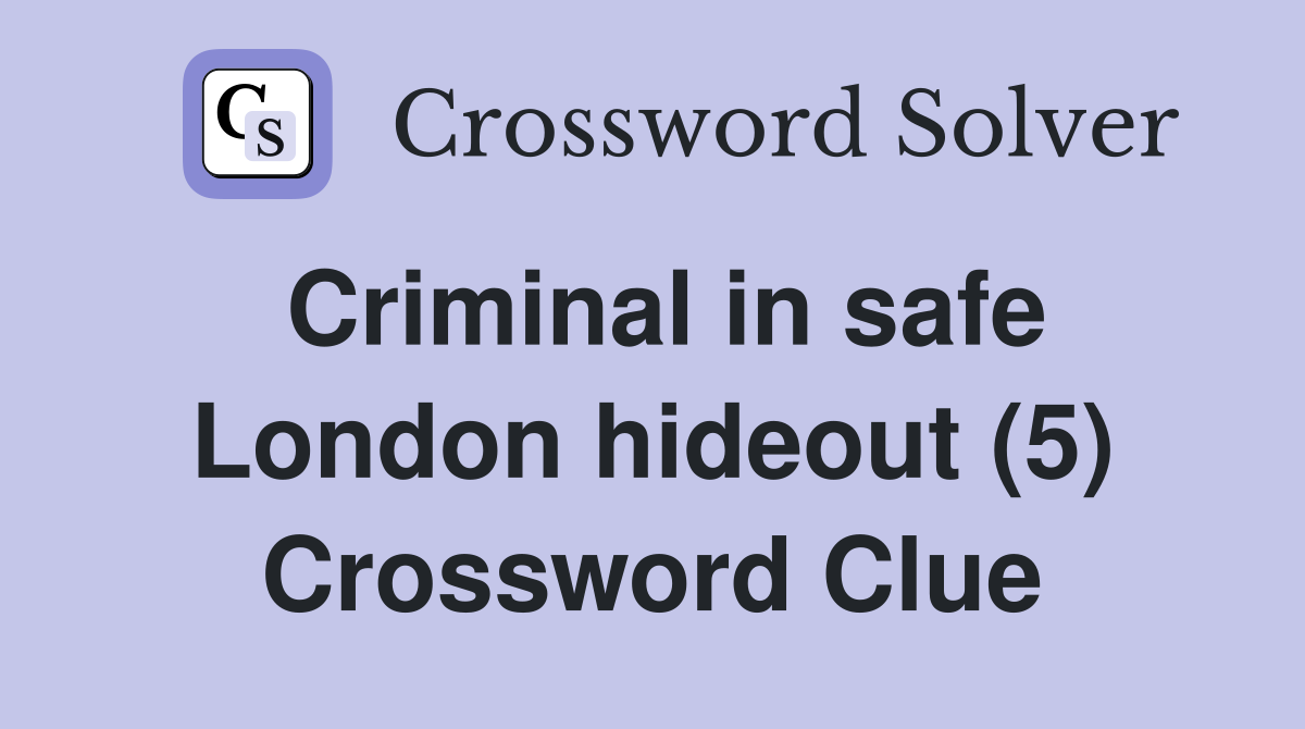 Criminal in safe London hideout (5) Crossword Clue