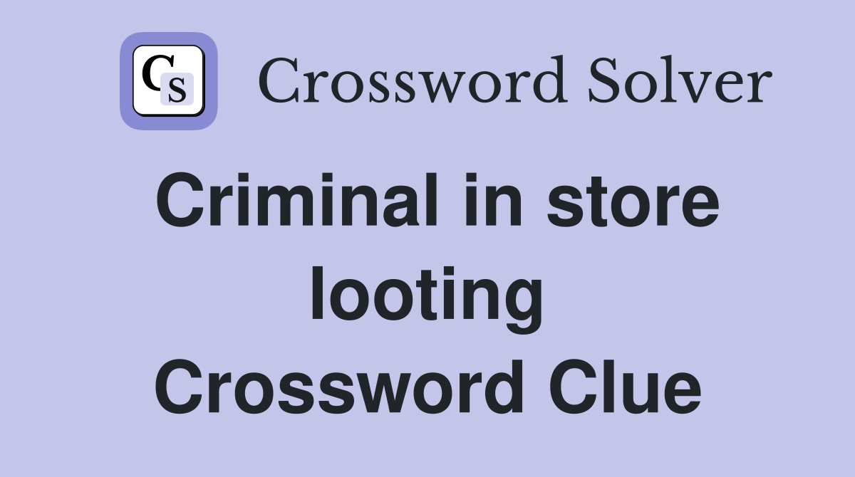 Criminal in store looting Crossword Clue