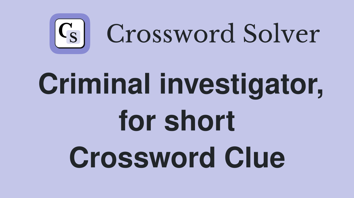 Criminal investigator, for short Crossword Clue