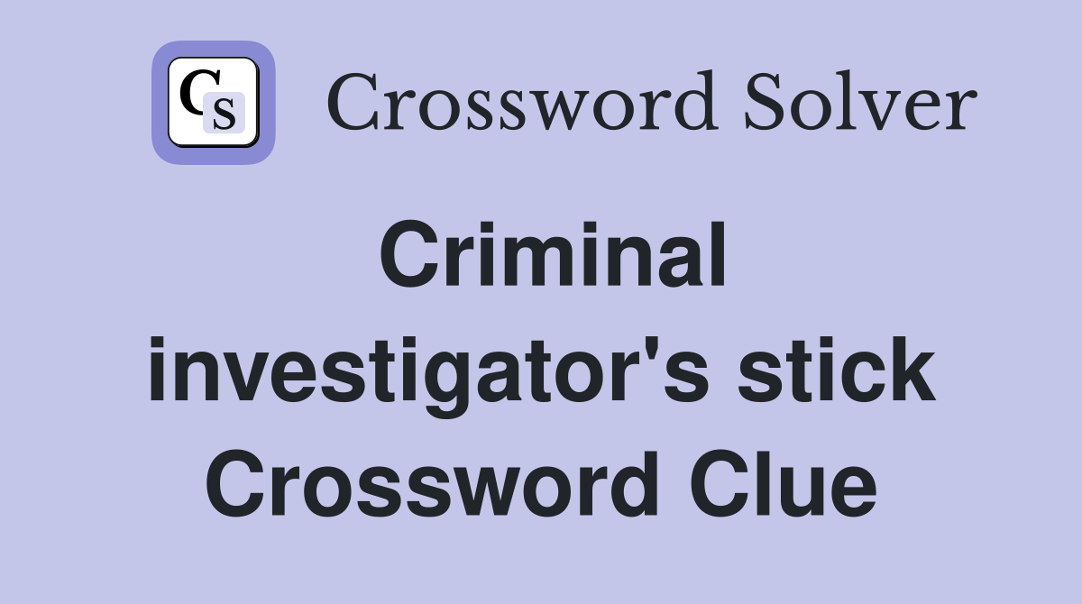 Criminal investigator's stick Crossword Clue