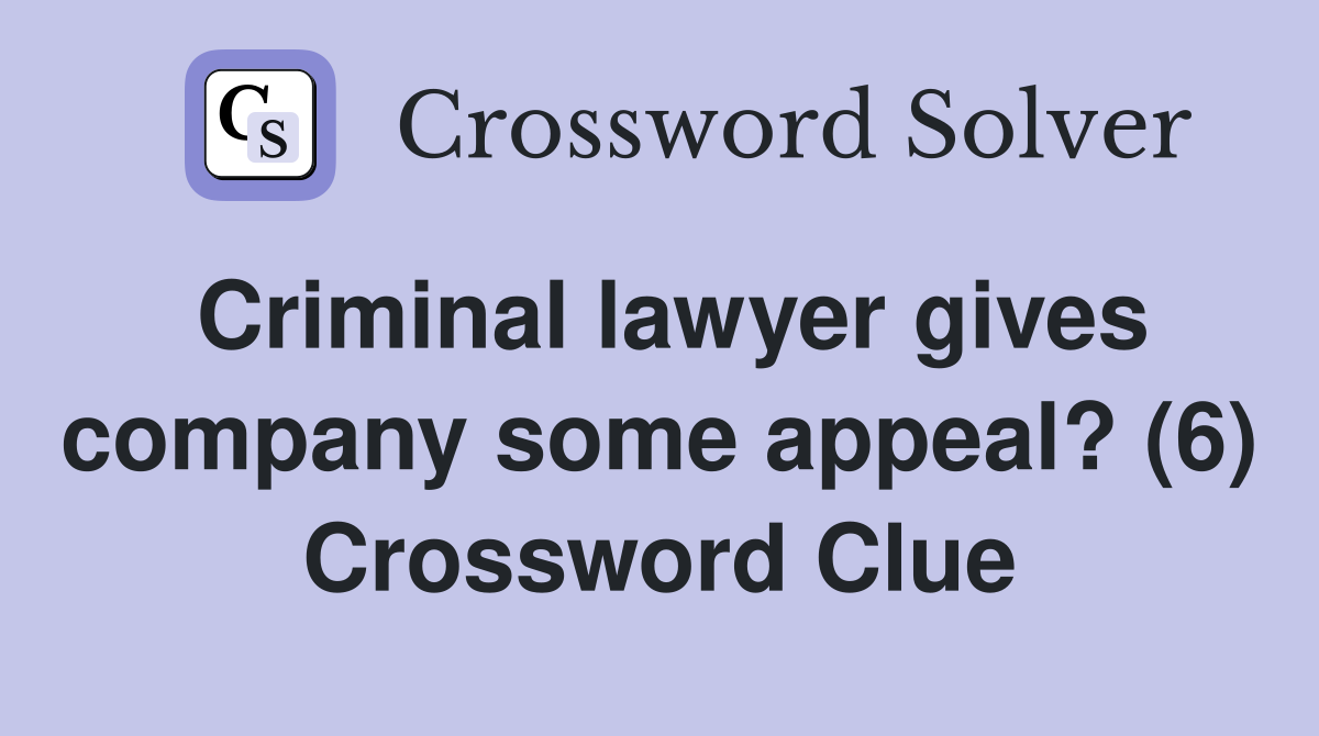 Criminal lawyer gives company some appeal? (6) Crossword Clue