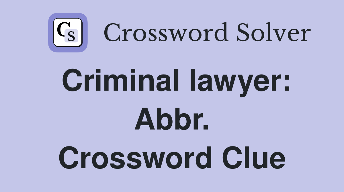Criminal lawyer: Abbr. Crossword Clue