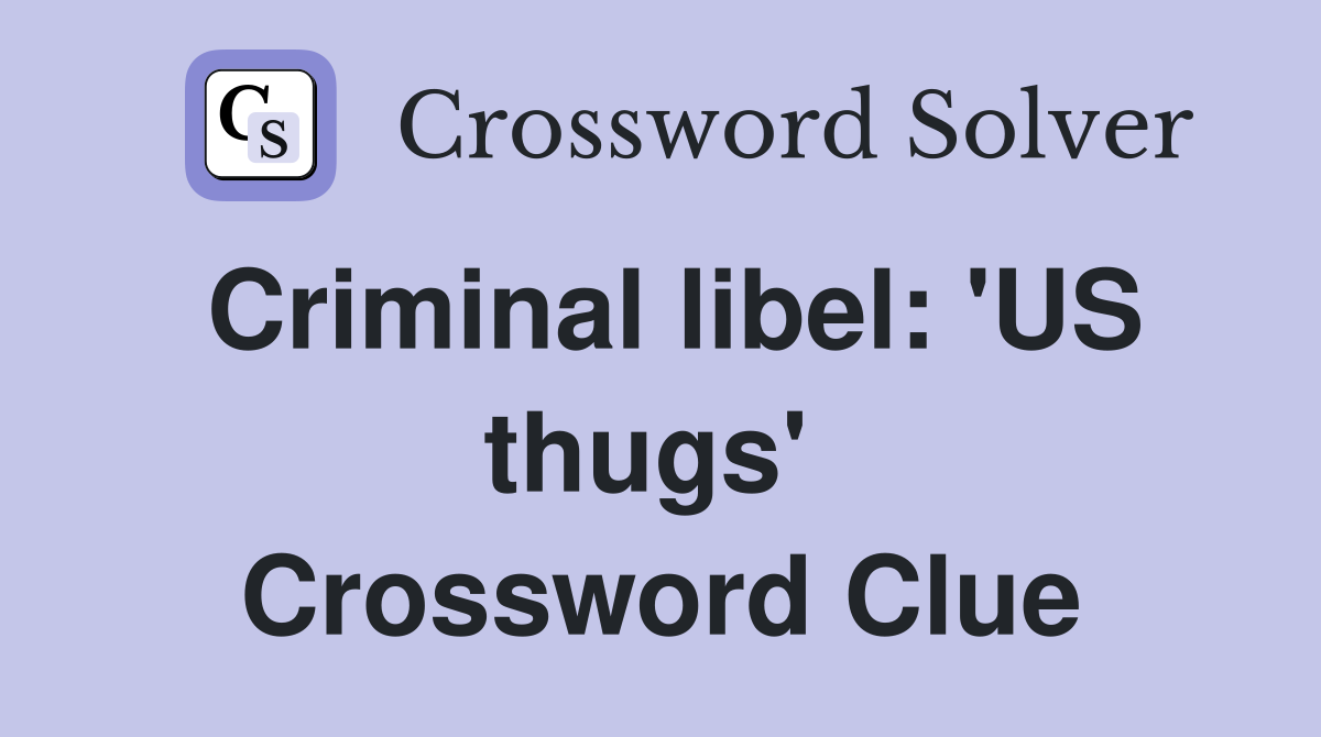 Criminal libel: 'US thugs'  Crossword Clue