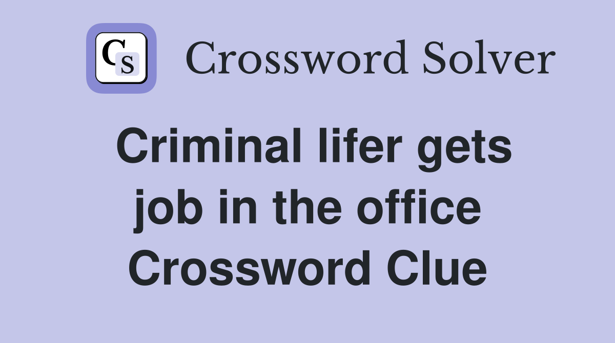 Criminal lifer gets job in the office Crossword Clue