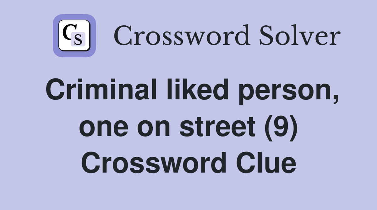 Criminal liked person, one on street (9) Crossword Clue
