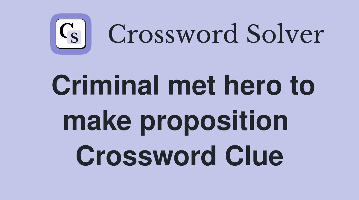 Criminal met hero to make proposition  Crossword Clue