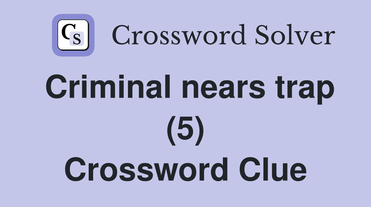 Criminal nears trap (5) Crossword Clue