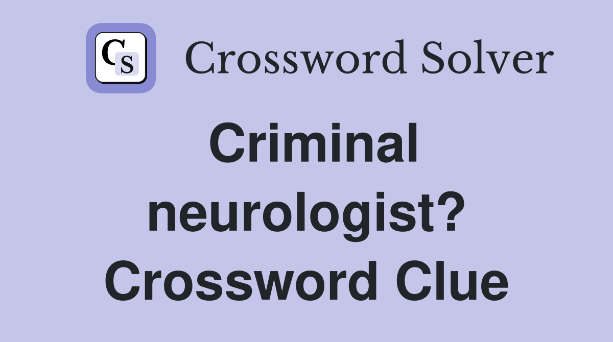 Criminal neurologist? Crossword Clue