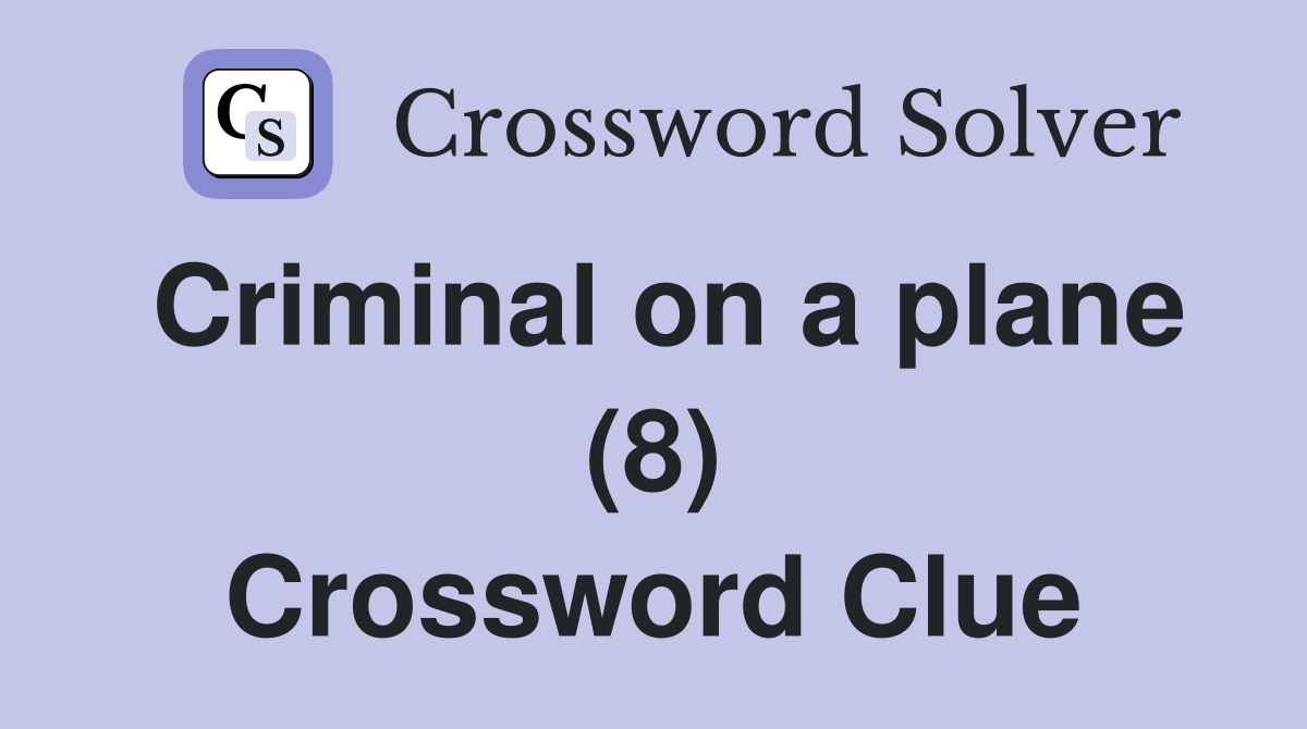 Criminal on a plane (8) Crossword Clue
