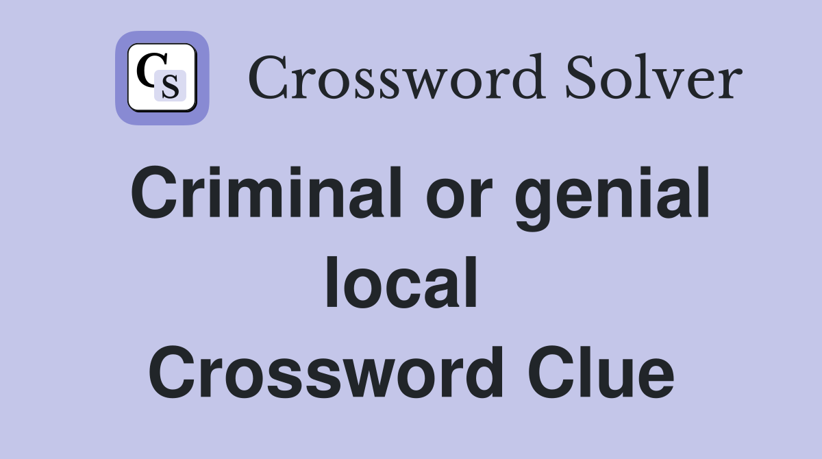 Criminal or genial local  Crossword Clue