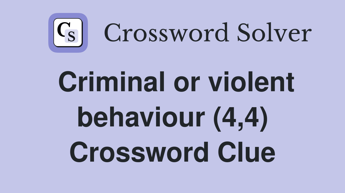 Criminal or violent behaviour (4,4) Crossword Clue