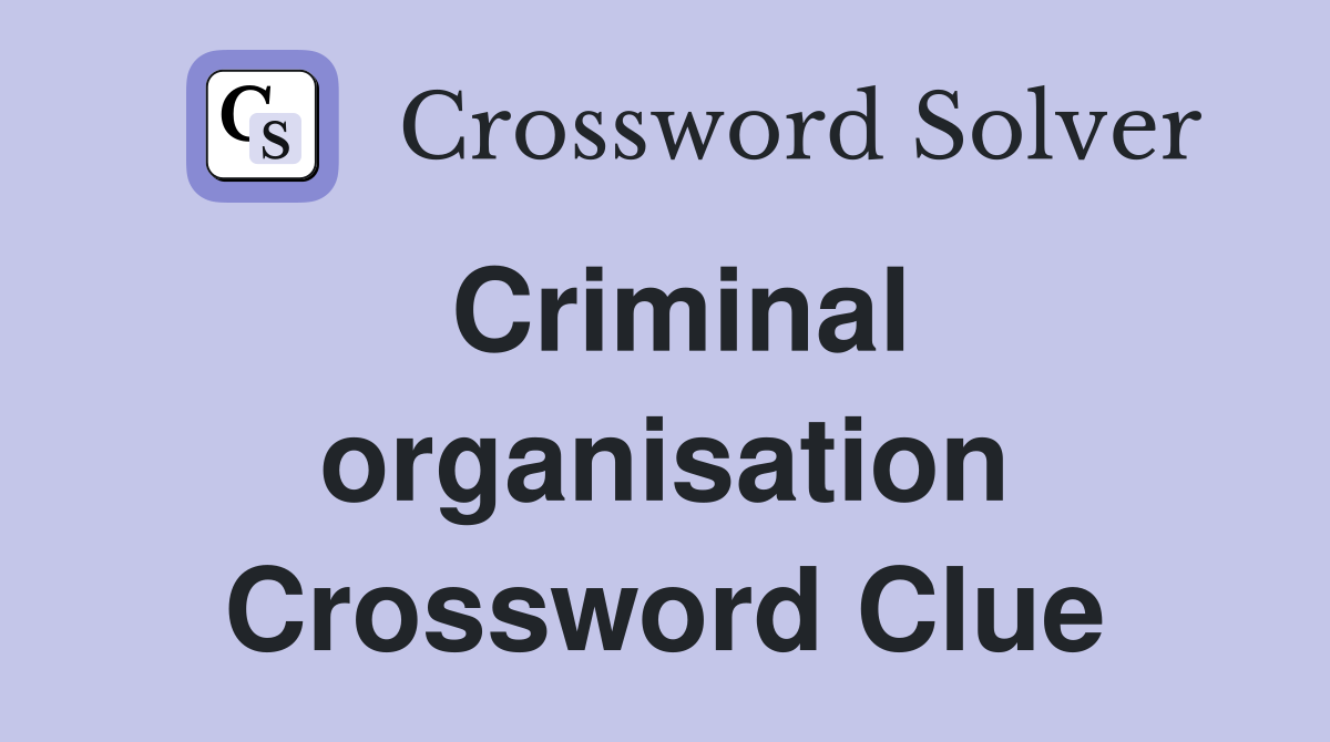 Criminal organisation Crossword Clue