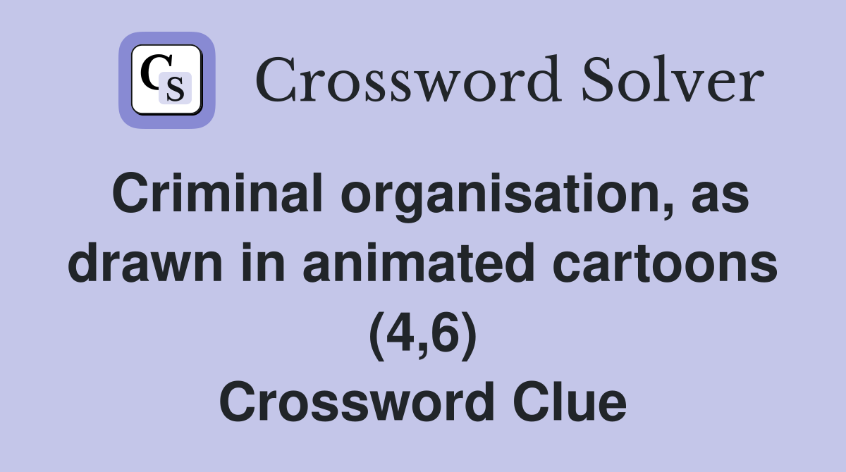 Criminal organisation, as drawn in animated cartoons (4,6) Crossword Clue