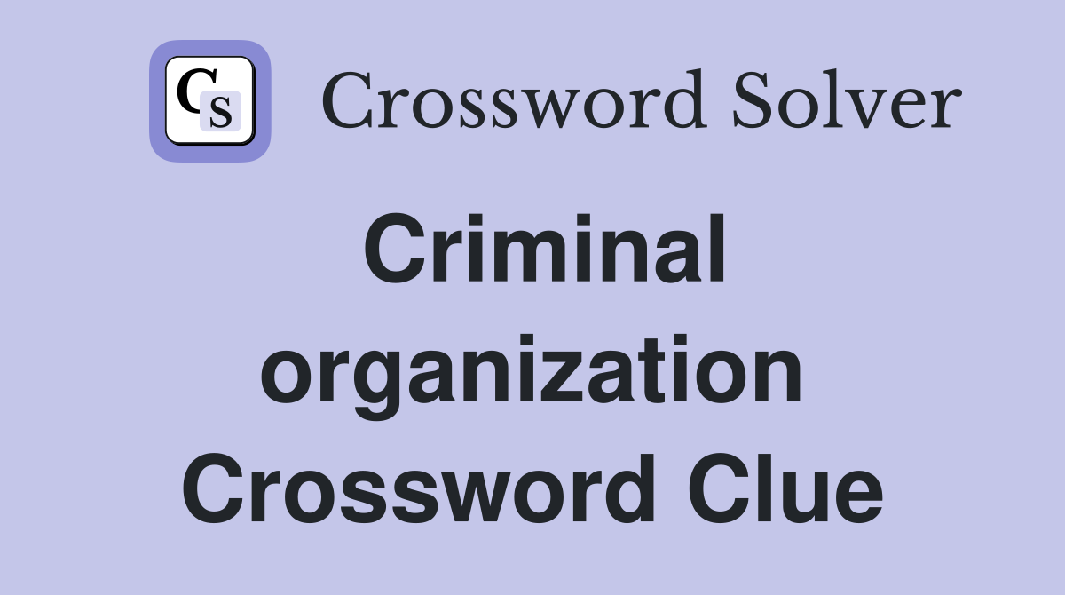 Criminal organization Crossword Clue