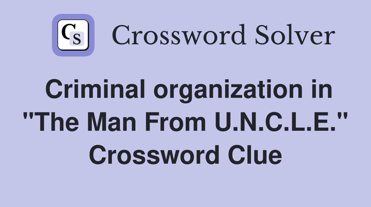 Criminal organization in "The Man From U.N.C.L.E." Crossword Clue