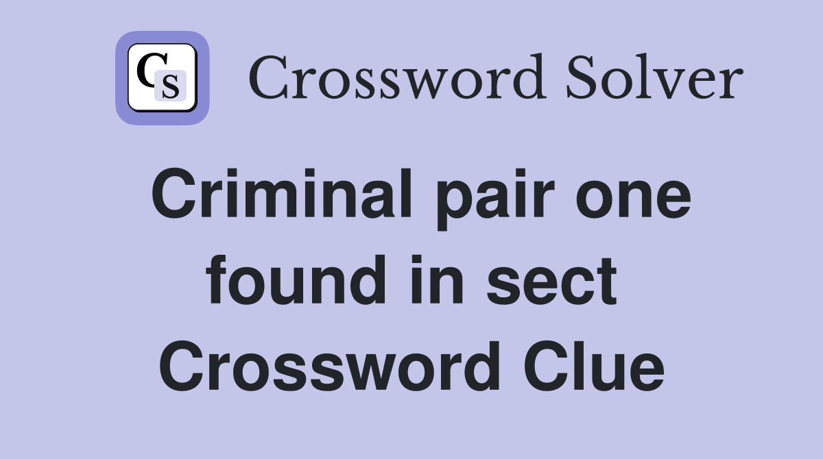 Criminal pair one found in sect Crossword Clue