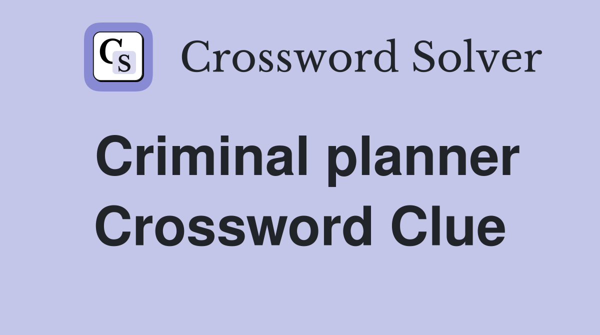 Criminal planner Crossword Clue