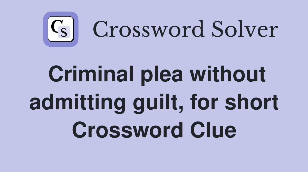 Criminal plea without admitting guilt, for short Crossword Clue