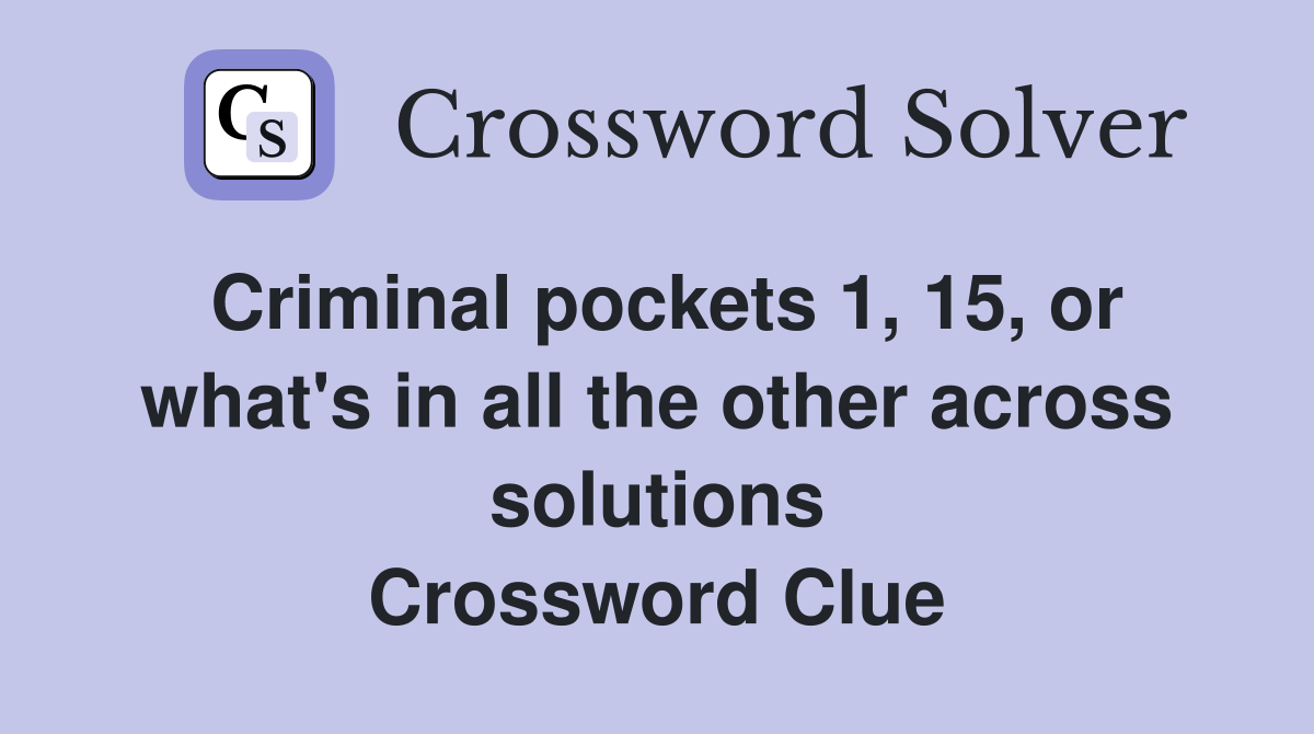 Criminal pockets 1, 15, or what's in all the other across solutions Crossword Clue