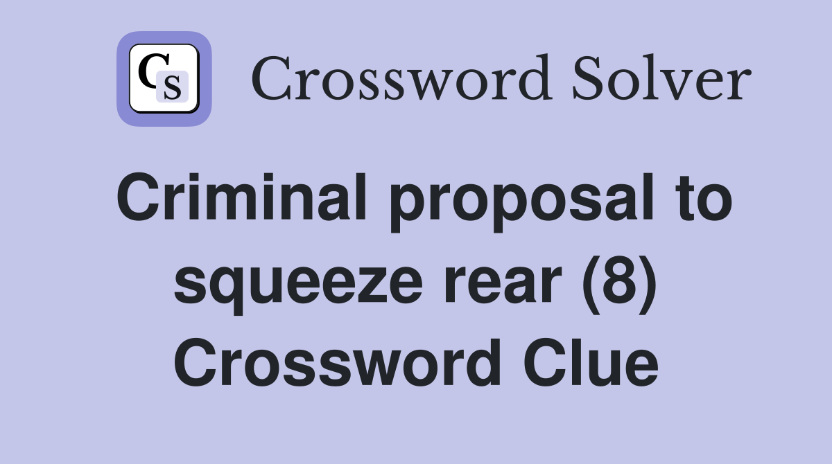 Criminal proposal to squeeze rear (8) Crossword Clue