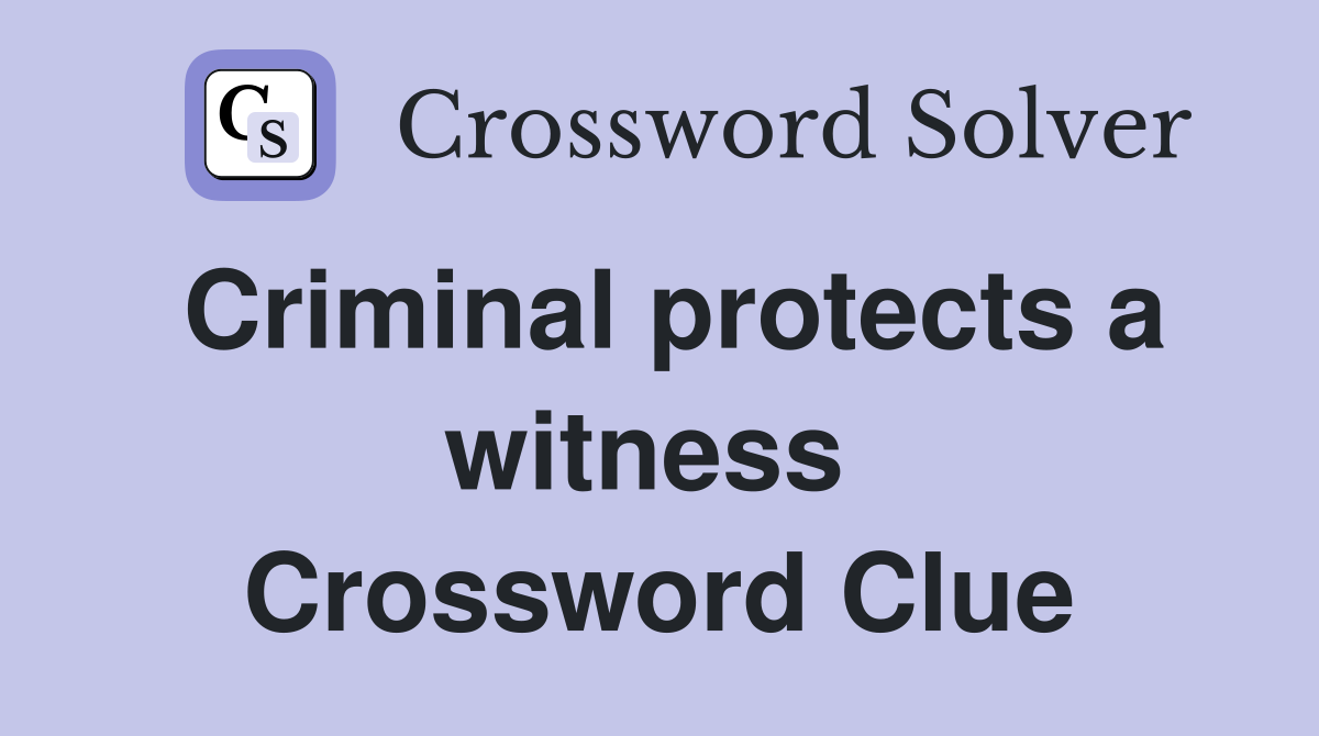 Criminal protects a witness  Crossword Clue