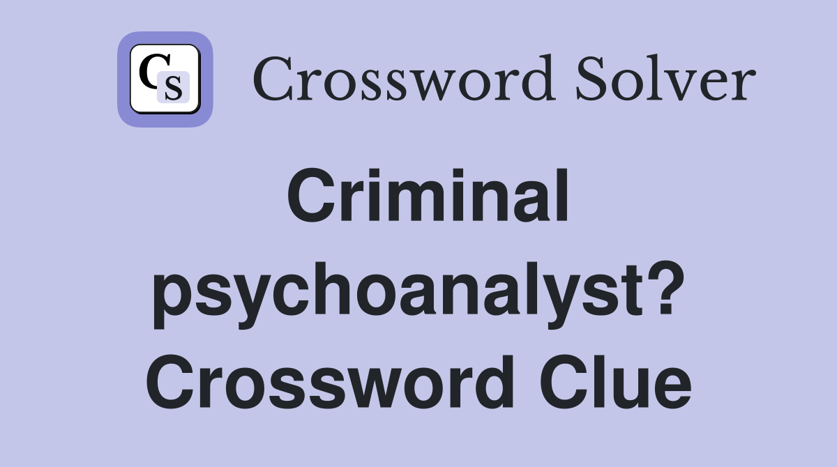 Criminal psychoanalyst? Crossword Clue