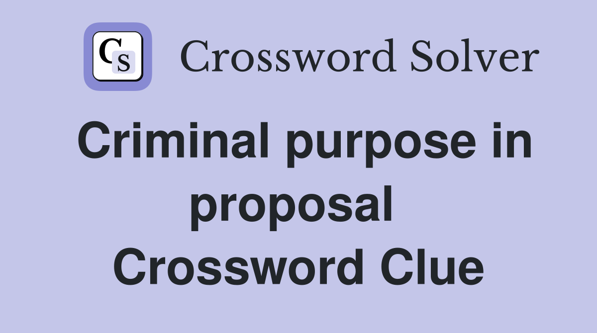 Criminal purpose in proposal  Crossword Clue