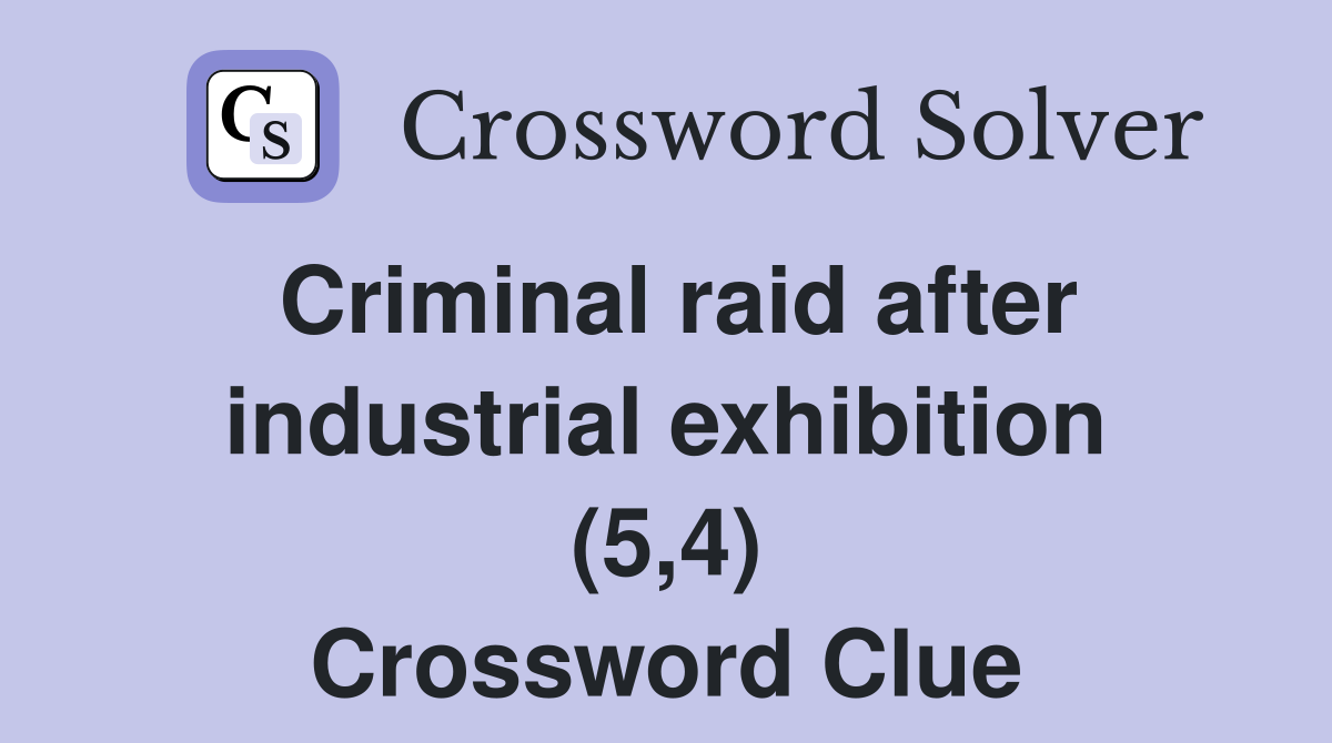 Criminal raid after industrial exhibition (5,4) Crossword Clue