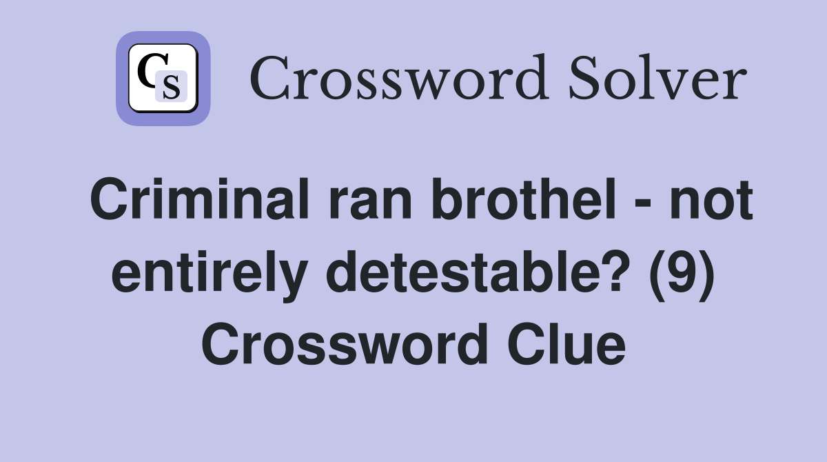 Criminal ran brothel - not entirely detestable? (9) Crossword Clue
