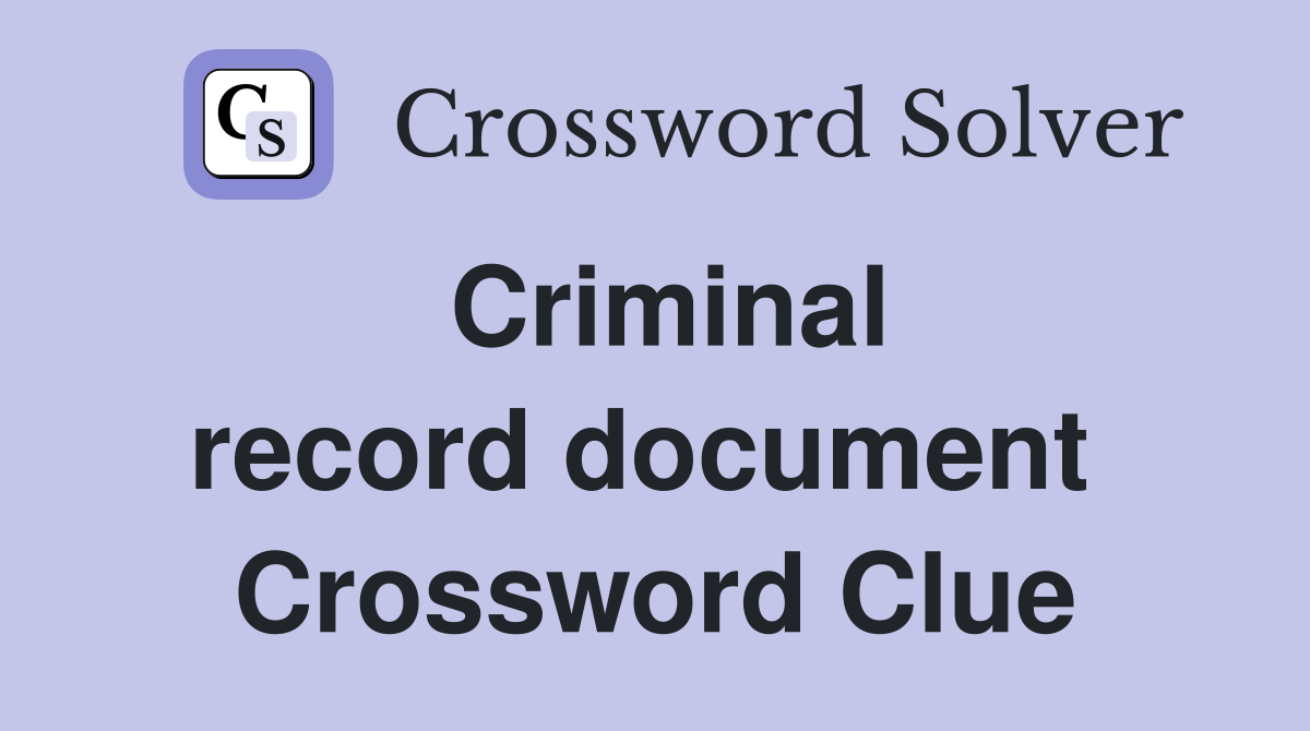 Criminal record document  Crossword Clue