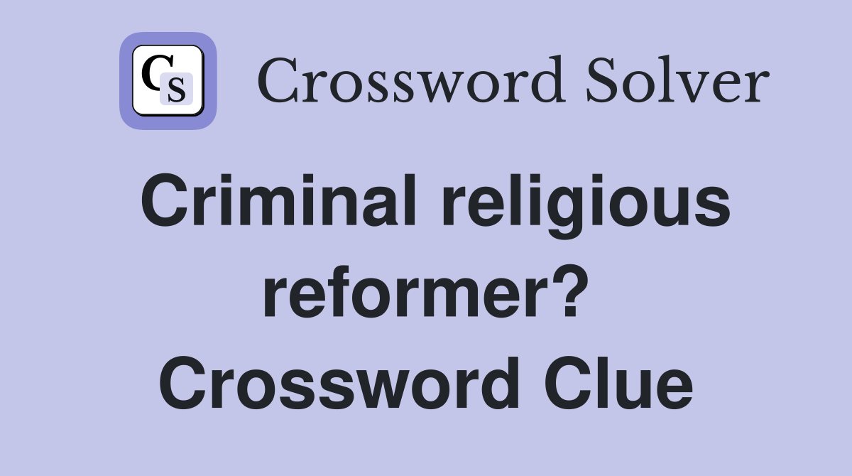 Criminal religious reformer? Crossword Clue