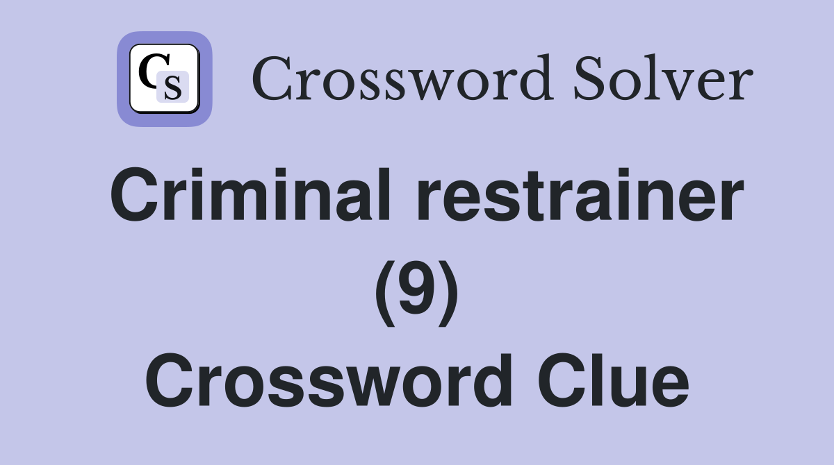 Criminal restrainer (9) Crossword Clue