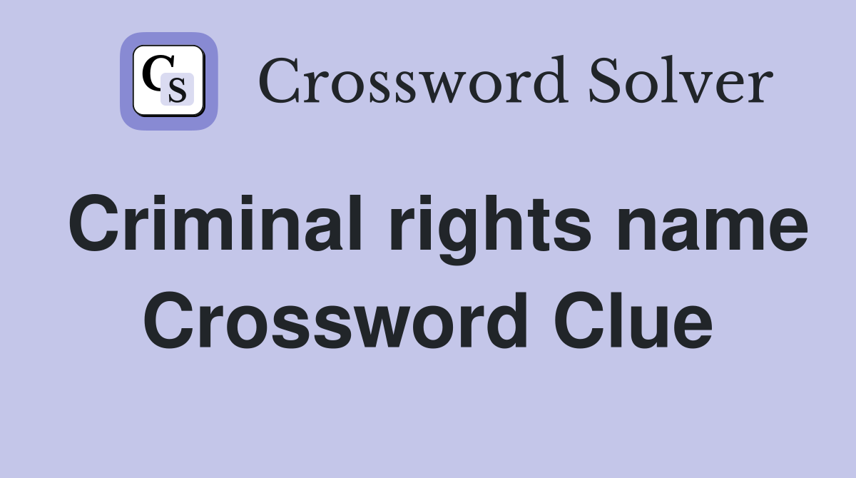 Criminal rights name Crossword Clue