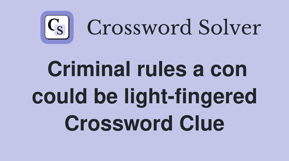 Criminal rules a con could be light-fingered Crossword Clue