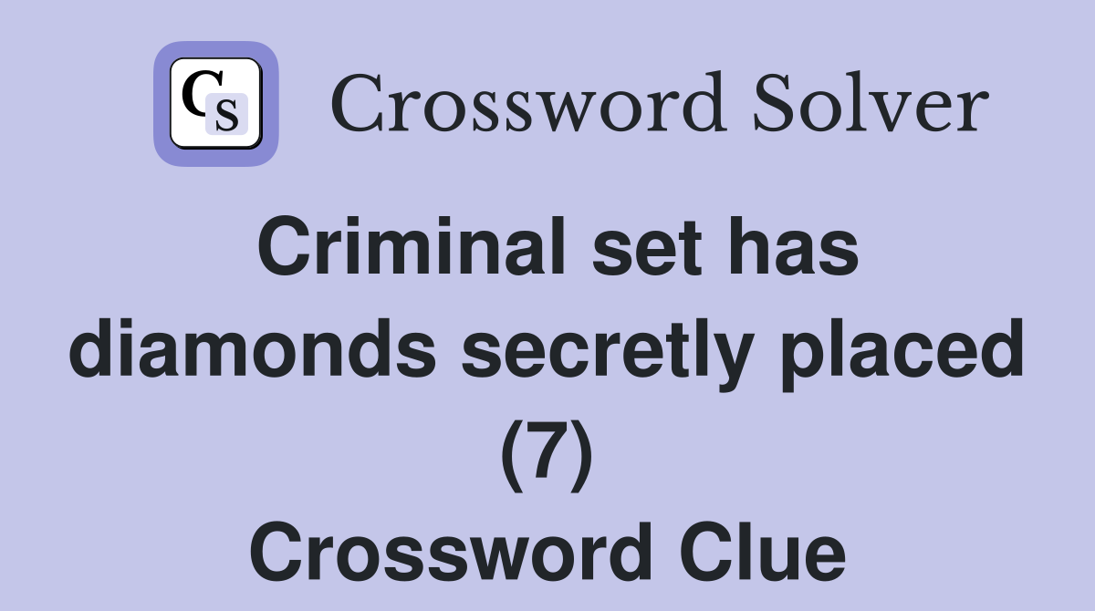 Criminal set has diamonds secretly placed (7) Crossword Clue