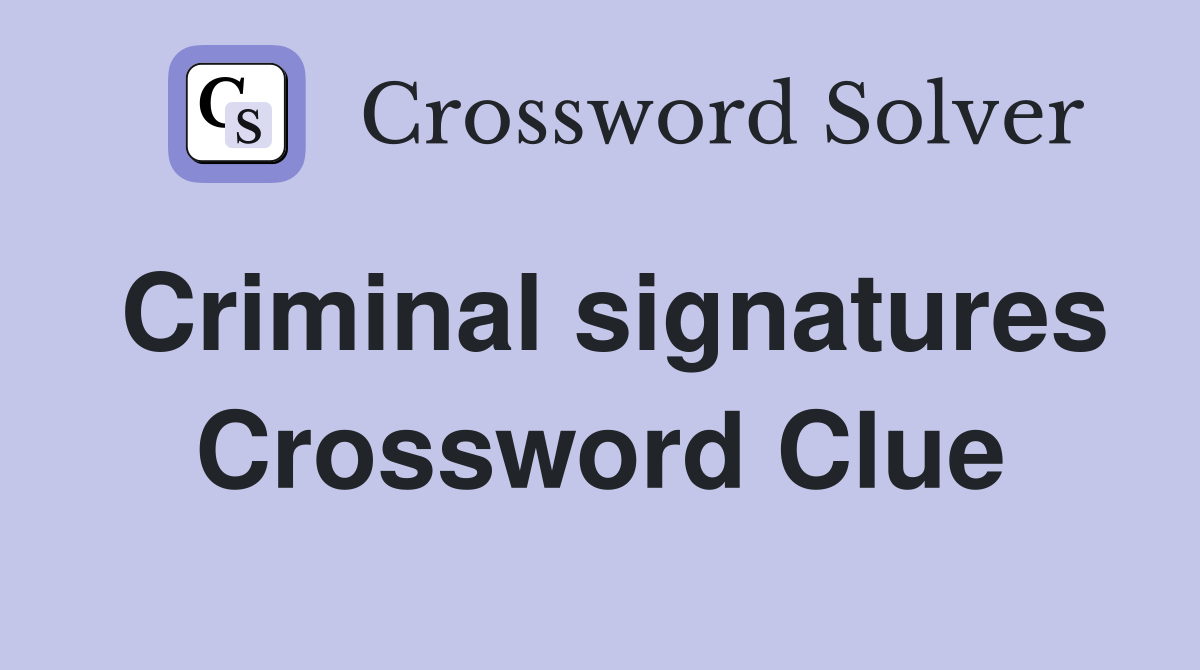 Criminal signatures Crossword Clue