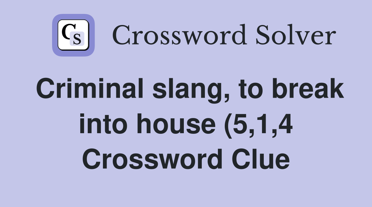 Criminal slang to break into house (5 1 4) Crossword Clue Answers Criminal slang to break into house (5 1 4) Crossword Clue Answers