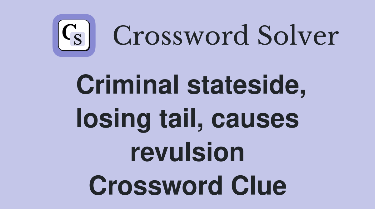 Criminal stateside, losing tail, causes revulsion Crossword Clue