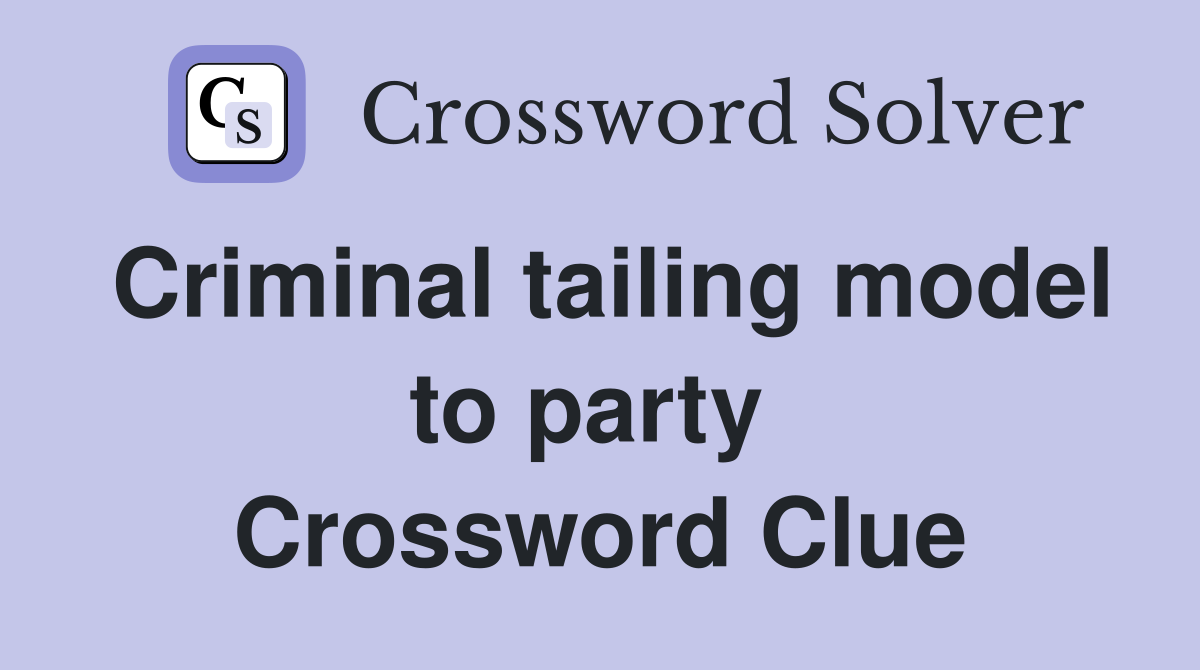 Criminal tailing model to party  Crossword Clue