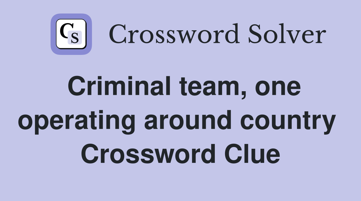 Criminal team, one operating around country  Crossword Clue