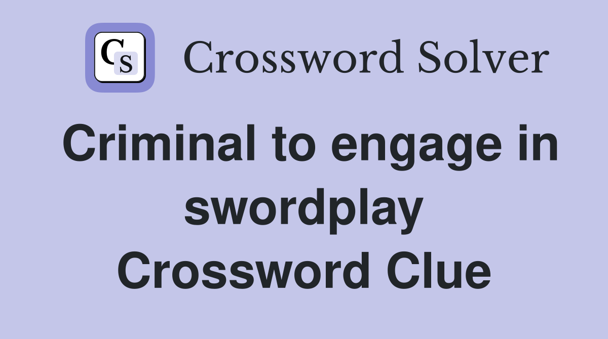 Criminal to engage in swordplay Crossword Clue