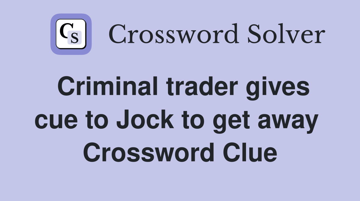 Criminal trader gives cue to Jock to get away  Crossword Clue