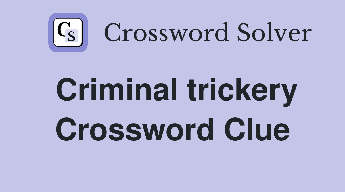Criminal trickery Crossword Clue